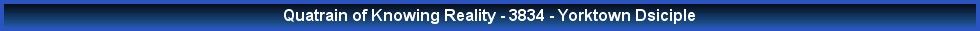 Quatrain of Knowing Reality - 3834 - Yorktown Dsiciple