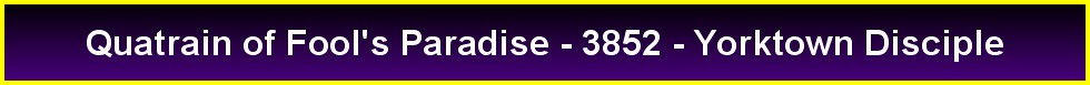 Quatrain of Fool's Paradise - 3852 - Yorktown Disciple