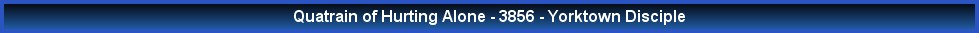Quatrain of Hurting Alone - 3856 - Yorktown Disciple