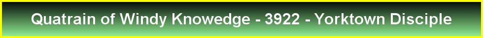 Quatrain of Windy Knowedge - 3922 - Yorktown Disciple