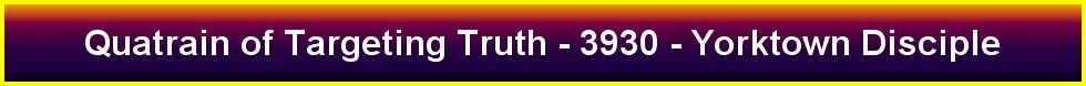 Quatrain of Targeting Truth - 3930 - Yorktown Disciple