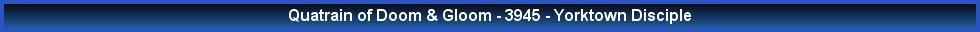 Quatrain of Doom & Gloom - 3945 - Yorktown Disciple