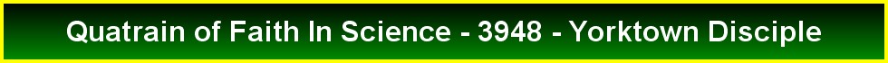 Quatrain of Faith In Science - 3948 - Yorktown Disciple
