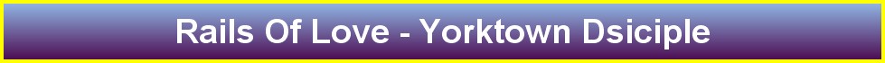 Rails Of Love - Yorktown Dsiciple