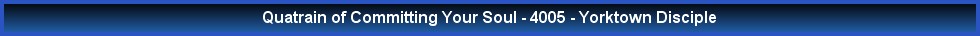Quatrain of Committing Your Soul - 4005 - Yorktown Disciple