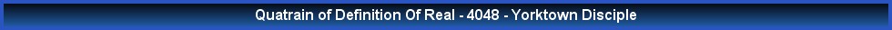 Quatrain of Definition Of Real - 4048 - Yorktown Disciple