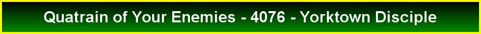 Quatrain of Your Enemies - 4076 - Yorktown Disciple