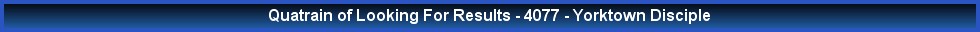 Quatrain of Looking For Results - 4077 - Yorktown Disciple