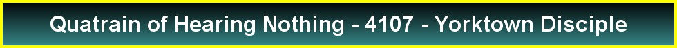Quatrain of Hearing Nothing - 4107 - Yorktown Disciple