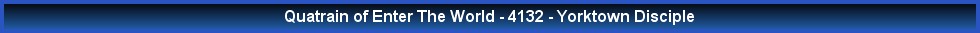 Quatrain of Enter The World - 4132 - Yorktown Disciple
