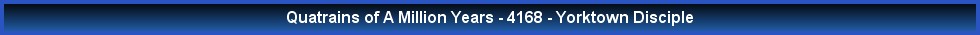 Quatrains of A Million Years - 4168 - Yorktown Disciple