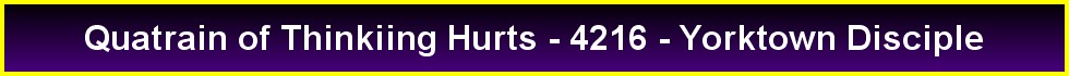 Quatrain of Thinkiing Hurts - 4216 - Yorktown Disciple