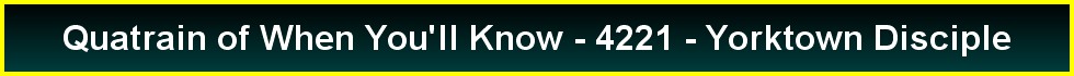 Quatrain of When You'll Know - 4221 - Yorktown Disciple
