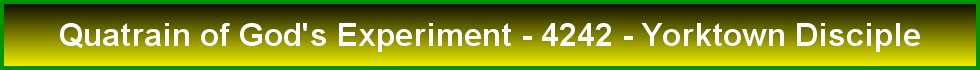 Quatrain of God's Experiment - 4242 - Yorktown Disciple