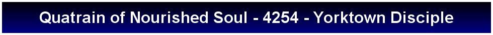 Quatrain of Nourished Soul - 4254 - Yorktown Disciple
