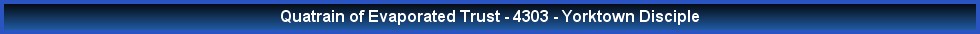 Quatrain of Evaporated Trust - 4303 - Yorktown Disciple