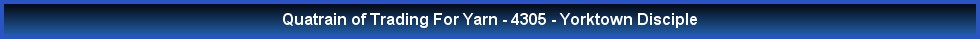 Quatrain of Trading For Yarn - 4305 - Yorktown Disciple