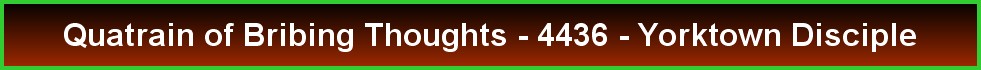 Quatrain of Bribing Thoughts - 4436 - Yorktown Disciple