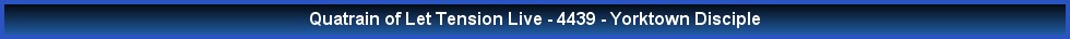 Quatrain of Let Tension Live - 4439 - Yorktown Disciple