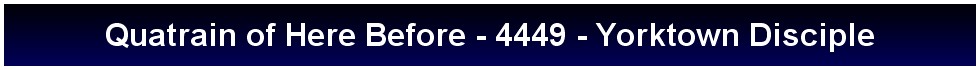Quatrain of Here Before - 4449 - Yorktown Disciple