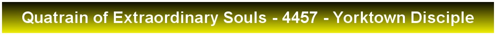 Quatrain of Extraordinary Souls - 4457 - Yorktown Disciple