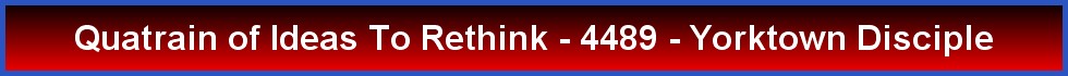 Quatrain of Ideas To Rethink - 4489 - Yorktown Disciple