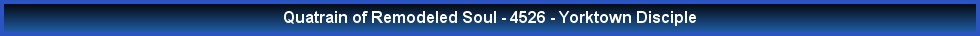 Quatrain of Remodeled Soul - 4526 - Yorktown Disciple