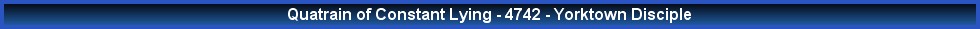 Quatrain of Constant Lying - 4742 - Yorktown Disciple