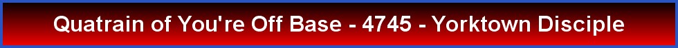 Quatrain of You're Off Base - 4745 - Yorktown Disciple