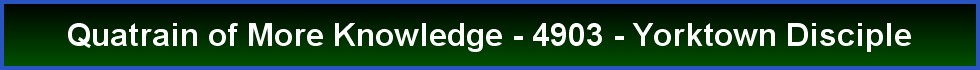 Quatrain of More Knowledge - 4903 - Yorktown Disciple