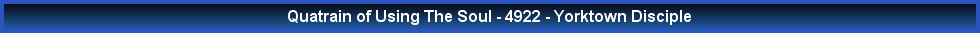 Quatrain of Using The Soul - 4922 - Yorktown Disciple