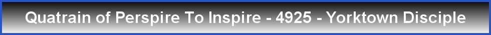 Quatrain of Perspire To Inspire - 4925 - Yorktown Disciple