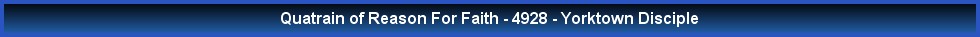 Quatrain of Reason For Faith - 4928 - Yorktown Disciple