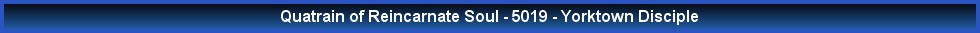 Quatrain of Reincarnate Soul - 5019 - Yorktown Disciple