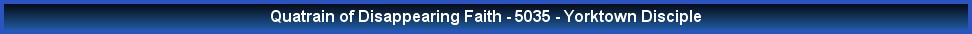 Quatrain of Disappearing Faith - 5035 - Yorktown Disciple