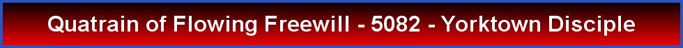 Quatrain of Flowing Freewill - 5082 - Yorktown Disciple