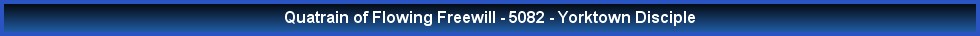Quatrain of Flowing Freewill - 5082 - Yorktown Disciple