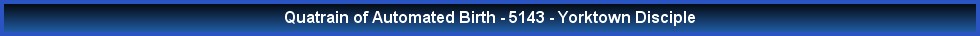 Quatrain of Automated Birth - 5143 - Yorktown Disciple