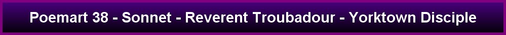 Poemart 38 - Sonnet - Reverent Troubadour - Yorktown Disciple