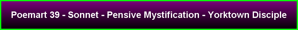 Poemart 39 - Sonnet - Pensive Mystification - Yorktown Disciple