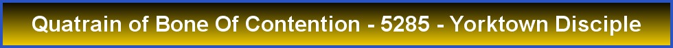 Quatrain of Bone Of Contention - 5285 - Yorktown Disciple
