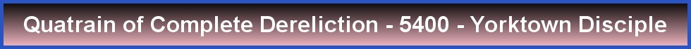 Quatrain of Complete Dereliction - 5400 - Yorktown Disciple
