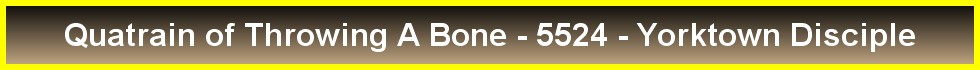 Quatrain of Throwing A Bone - 5524 - Yorktown Disciple