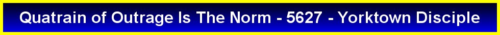Quatrain of Outrage Is The Norm - 5627 - Yorktown Disciple