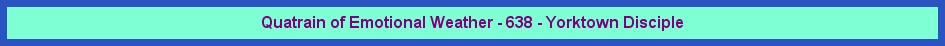 Quatrain of Emotional Weather - 638 - Yorktown Disciple