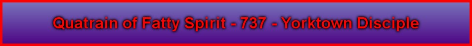 Quatrain of Fatty Spirit - 737 - Yorktown Disciple
