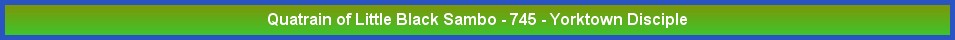 Quatrain of Little Black Sambo - 745 - Yorktown Disciple