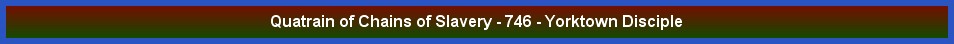 Quatrain of Chains of Slavery - 746 - Yorktown Disciple