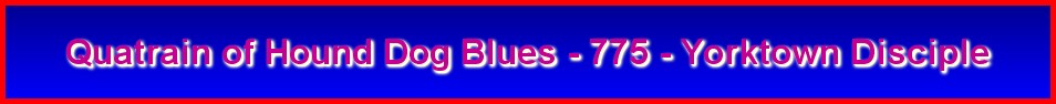 Quatrain of Hound Dog Blues - 775 - Yorktown Disciple