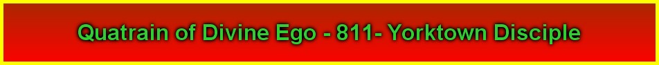 Quatrain of Divine Ego - 811- Yorktown Disciple